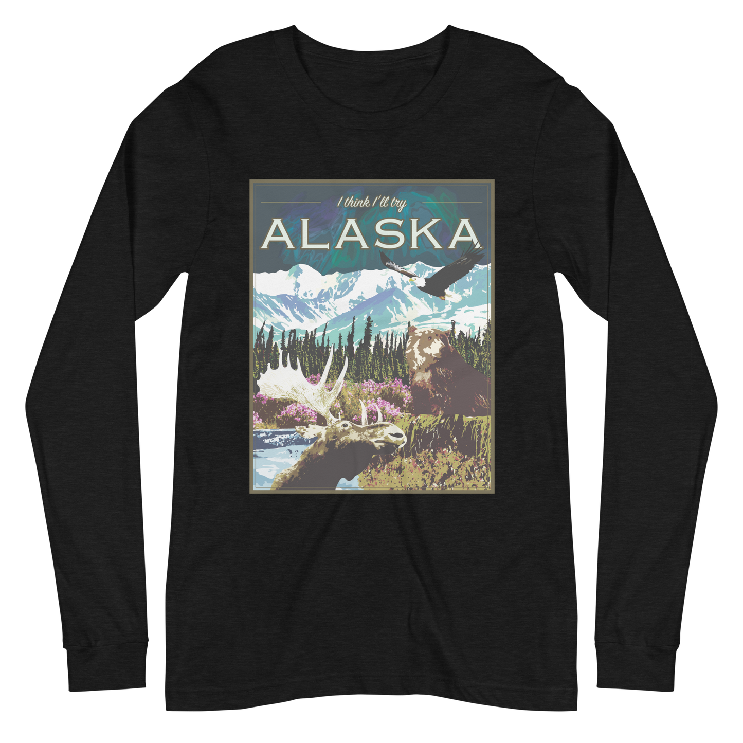 I Think I'll Try Alaska (Long Sleeve)