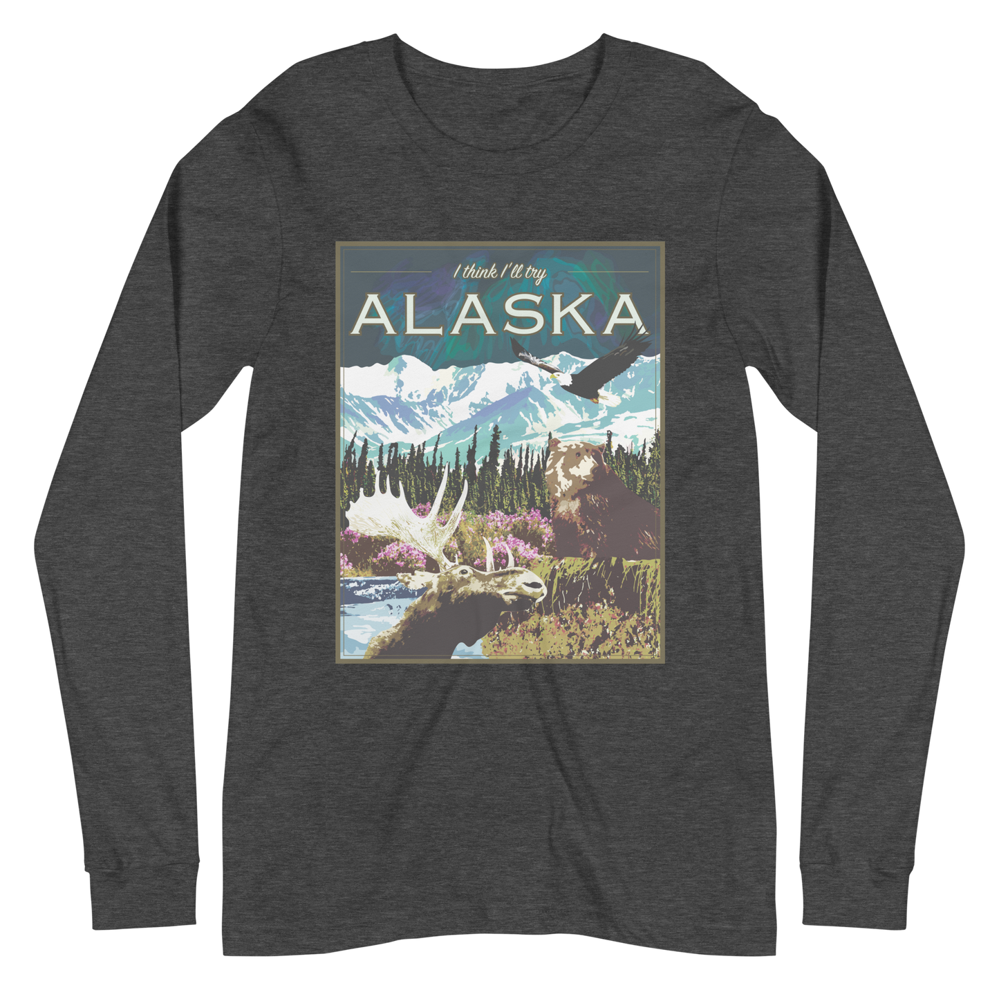 I Think I'll Try Alaska (Long Sleeve)