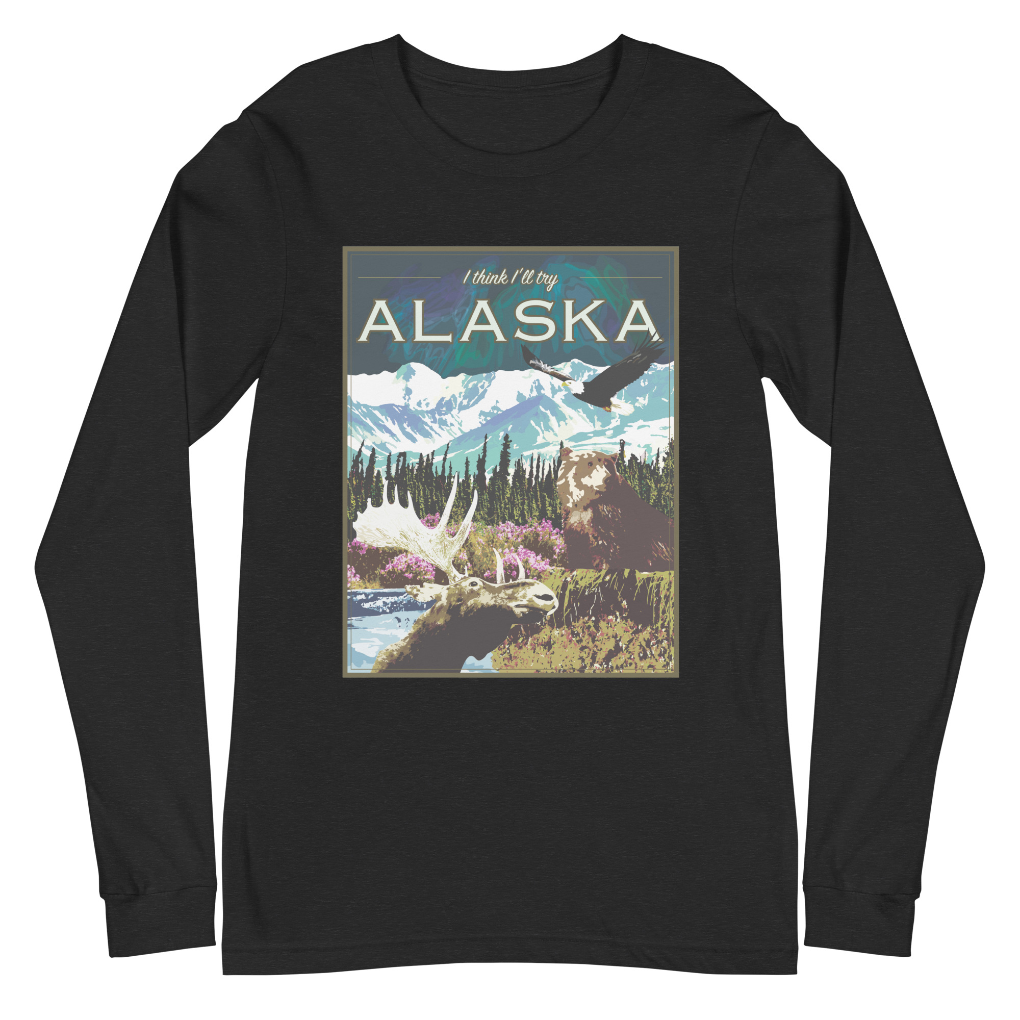 I Think I'll Try Alaska (Long Sleeve)